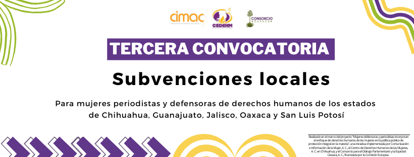 Tercera Convocatoria para Subvenciones locales para mujeres periodistas y defensoras de derechos humanos de los estados de Chihuahua, Guanajuato, Jalisco, Oaxaca y San Luis Potosí